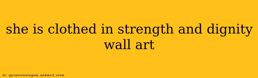 she is clothed in strength and dignity wall art