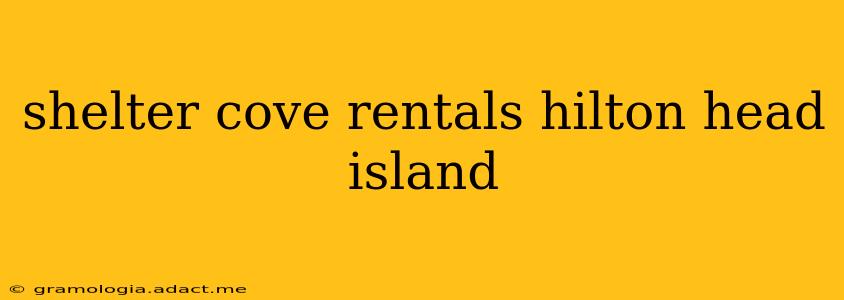 shelter cove rentals hilton head island