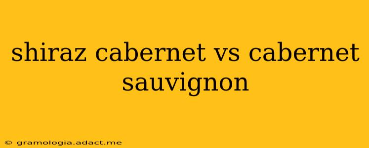 shiraz cabernet vs cabernet sauvignon