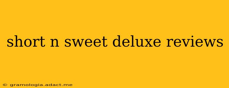 short n sweet deluxe reviews