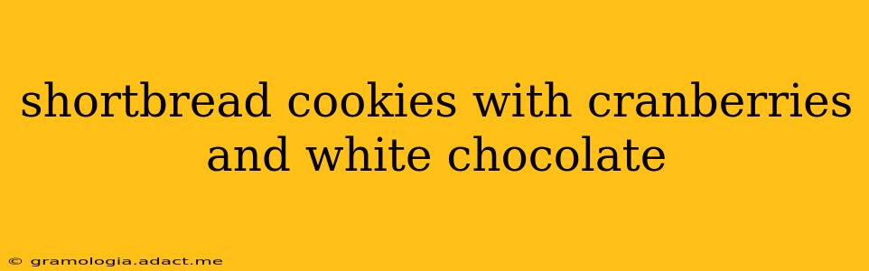 shortbread cookies with cranberries and white chocolate