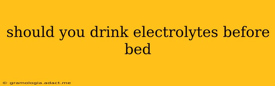 should you drink electrolytes before bed