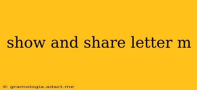 show and share letter m