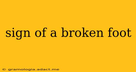 sign of a broken foot