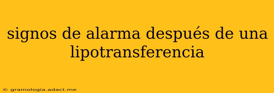 signos de alarma después de una lipotransferencia