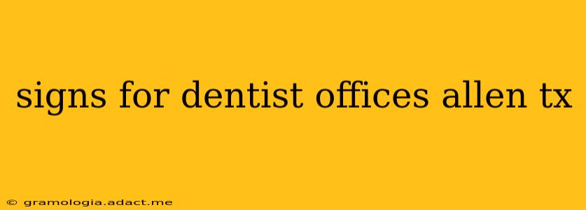 signs for dentist offices allen tx