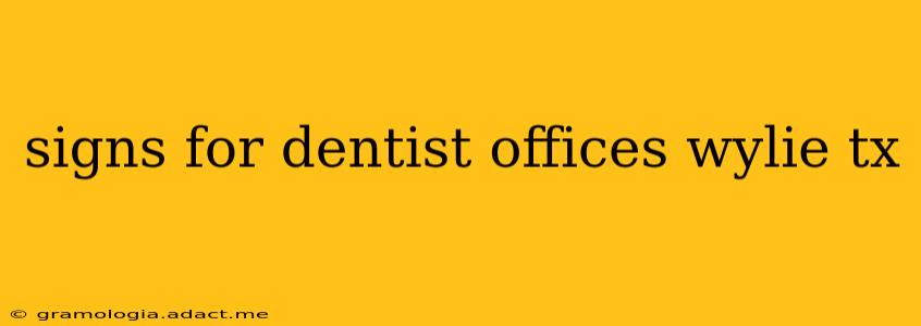 signs for dentist offices wylie tx