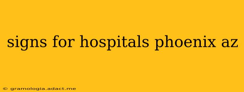 signs for hospitals phoenix az