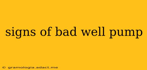 signs of bad well pump