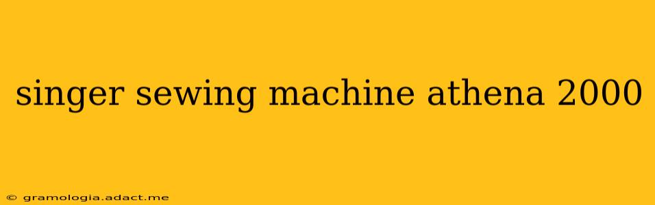 singer sewing machine athena 2000