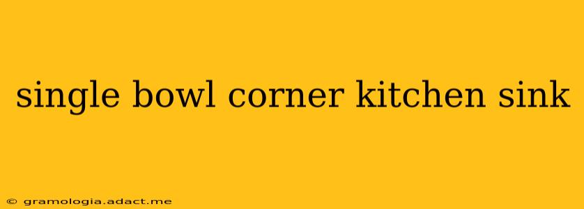 single bowl corner kitchen sink
