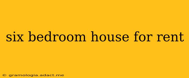 six bedroom house for rent