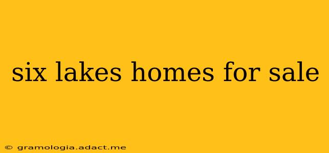 six lakes homes for sale