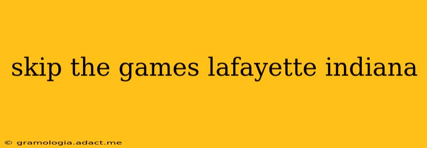 skip the games lafayette indiana