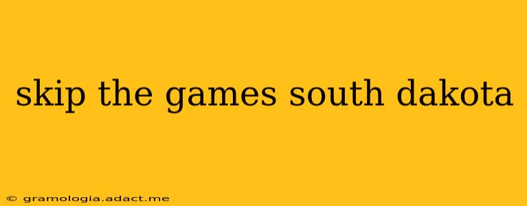 skip the games south dakota