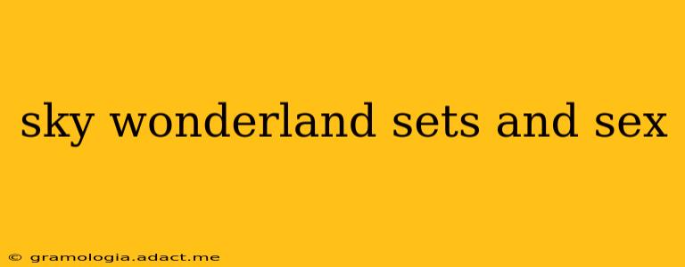 sky wonderland sets and sex