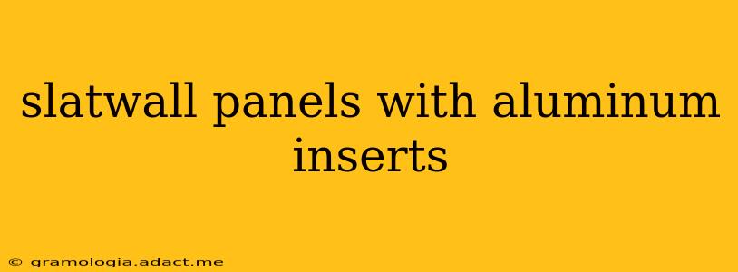 slatwall panels with aluminum inserts