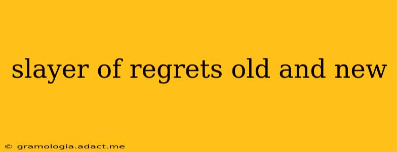 slayer of regrets old and new