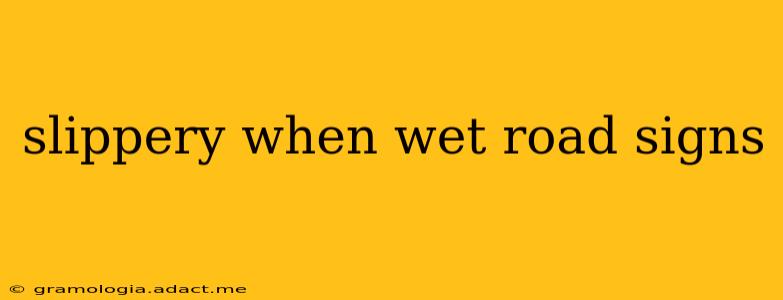 slippery when wet road signs