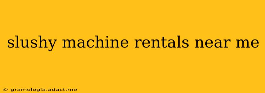 slushy machine rentals near me