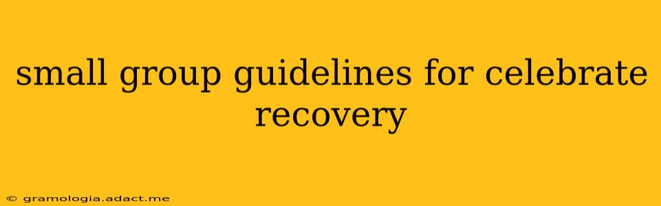 small group guidelines for celebrate recovery