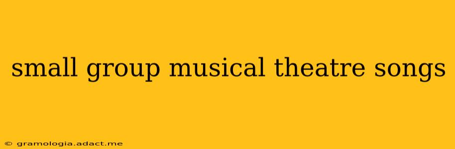 small group musical theatre songs