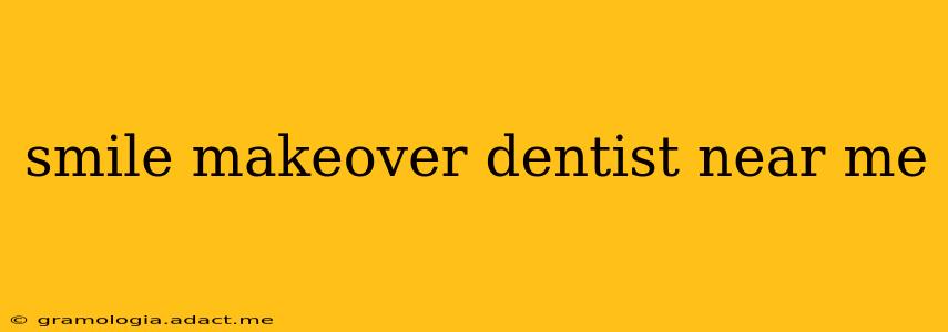 smile makeover dentist near me
