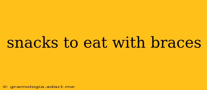 snacks to eat with braces