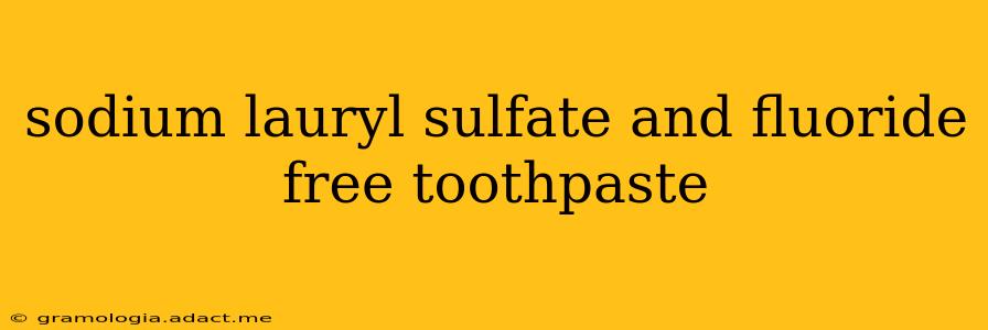 sodium lauryl sulfate and fluoride free toothpaste