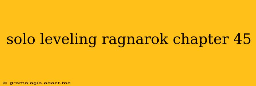 solo leveling ragnarok chapter 45