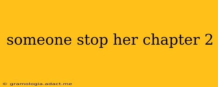 someone stop her chapter 2 someone stop her chapter 2