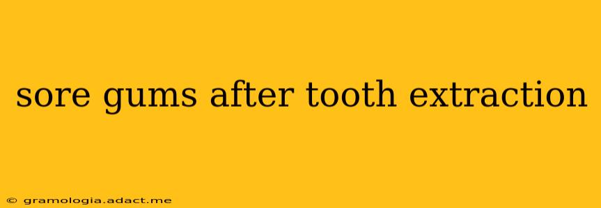 sore gums after tooth extraction