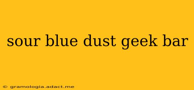 sour blue dust geek bar