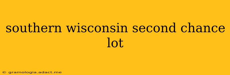 southern wisconsin second chance lot
