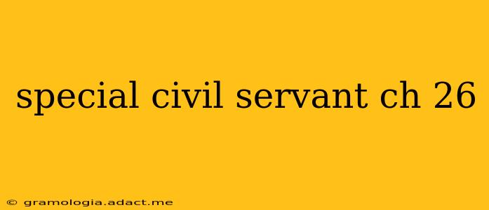 special civil servant ch 26