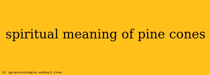 spiritual meaning of pine cones