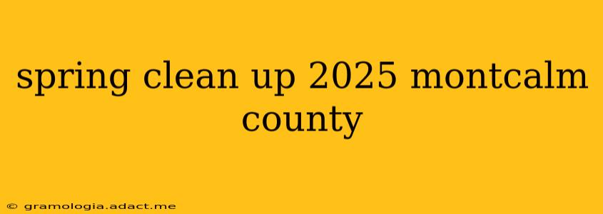 spring clean up 2025 montcalm county