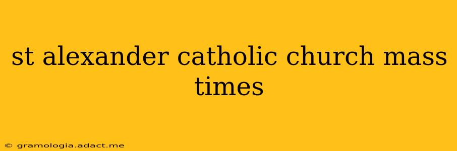 st alexander catholic church mass times