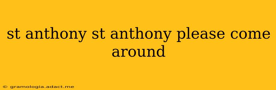 st anthony st anthony please come around