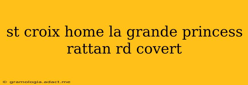 st croix home la grande princess rattan rd covert