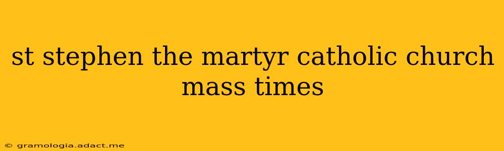 st stephen the martyr catholic church mass times