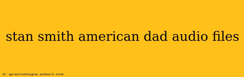 stan smith american dad audio files
