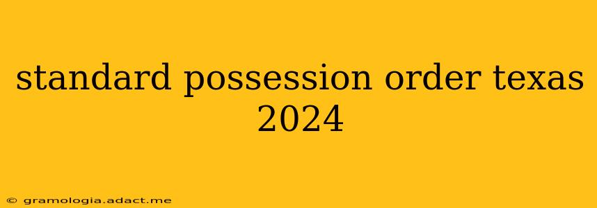 standard possession order texas 2024