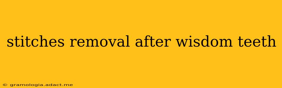 stitches removal after wisdom teeth