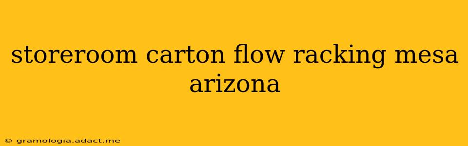 storeroom carton flow racking mesa arizona