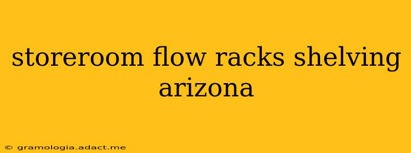 storeroom flow racks shelving arizona