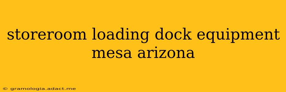storeroom loading dock equipment mesa arizona