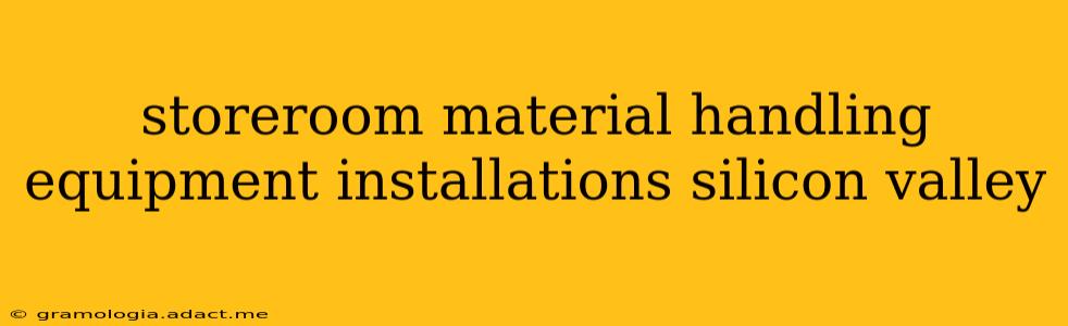 storeroom material handling equipment installations silicon valley