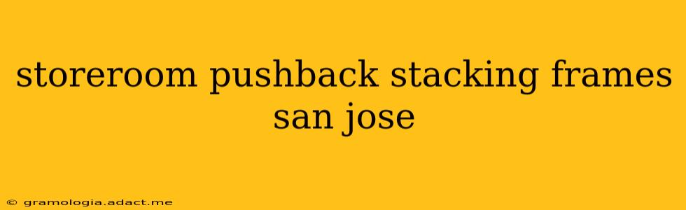 storeroom pushback stacking frames san jose
