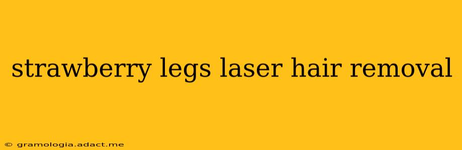 strawberry legs laser hair removal